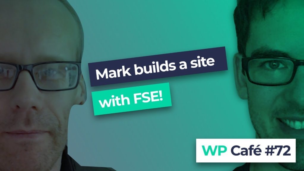 #72 Mark builds a site with FSE!