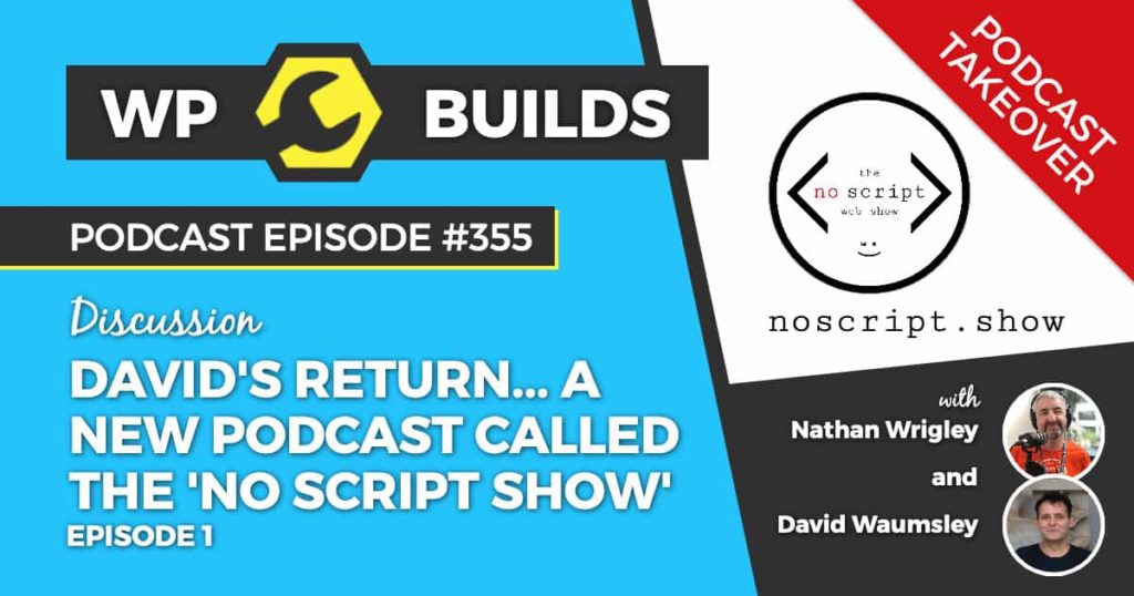 355 – David’s return… A new podcast called The ‘No Script Show’