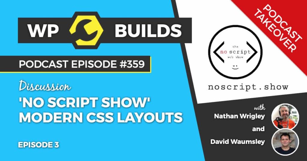 359 – No Script Show, Episode 3 – Modern CSS layouts