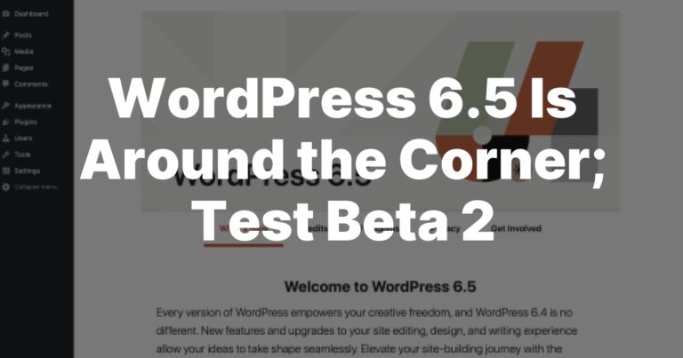WordPress 6.5 Is Around the Corner; Test Beta 2