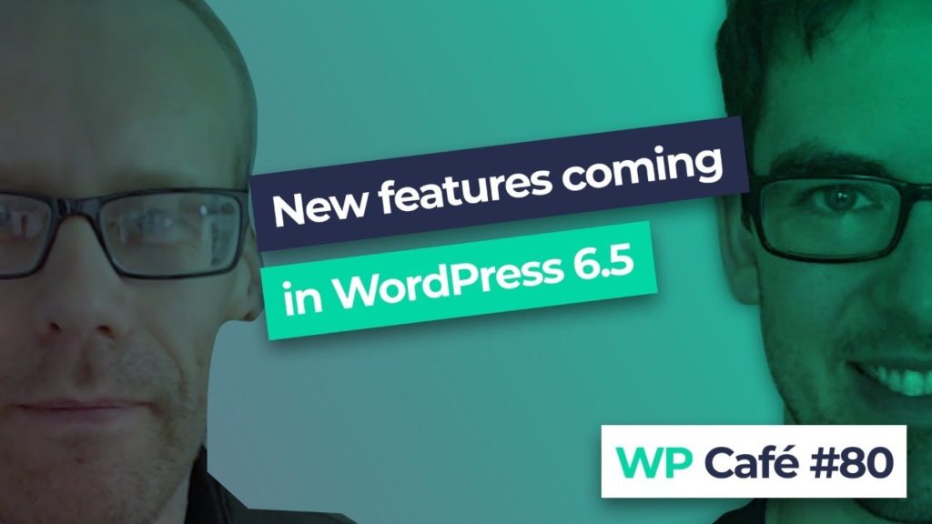 #80 What’s coming in WordPress 6.5