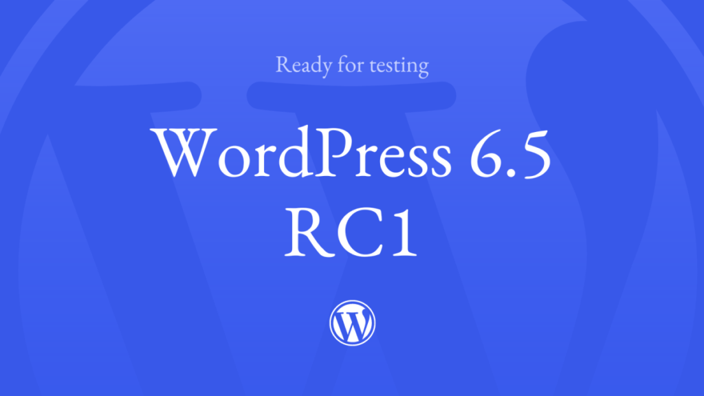 WordPress 6.5 Release Candidate 1
